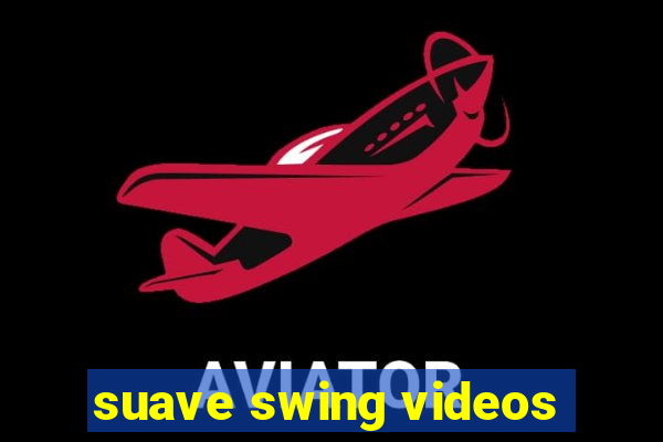 suave swing videos